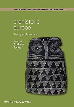 portada Prehistoric Europe: Theory and Practice (Wiley Blackwell Studies in Global Archaeology) (en Inglés)