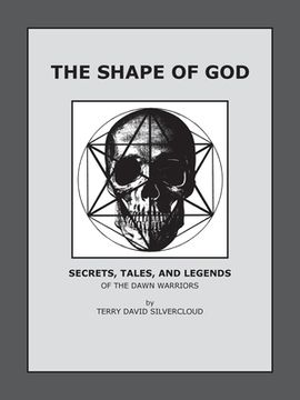 portada The Shape of God: Secrets, Tales, and Legends of the Dawn Warriors (en Inglés)