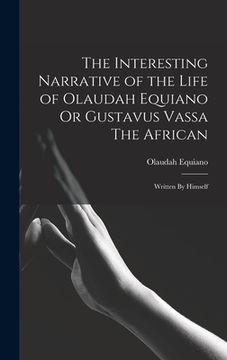 portada The Interesting Narrative of the Life of Olaudah Equiano Or Gustavus Vassa The African: Written By Himself