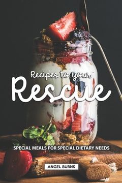 portada Recipes to your Rescue: Special Meals for Special Dietary Needs (in English)