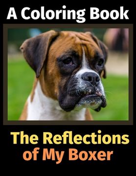portada The Reflections of My Boxer: A Coloring Book (en Inglés)