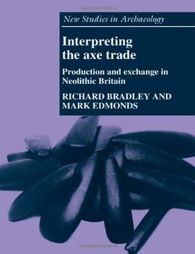 portada Interpreting the axe Trade Paperback: Production and Exchange in Neolithic Britain (New Studies in Archaeology) (en Inglés)