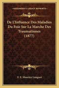 portada De L'Influence Des Maladies Du Foie Sur La Marche Des Traumatismes (1877) (en Francés)
