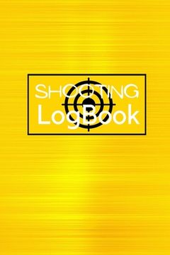 portada Shooting Logbook: Keep Record Date, Time, Location, Firearm, Scope Type, Ammunition, Distance, Powder, Primer, Brass, Diagram Pages Shoo (in English)