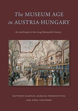 portada The Museum age in Austria-Hungary: Art and Empire in the Long Nineteenth Century (en Inglés)