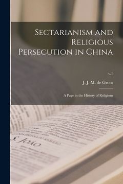 portada Sectarianism and Religious Persecution in China: a Page in the History of Religions; v.1 (in English)