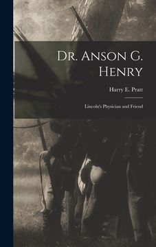 portada Dr. Anson G. Henry: Lincoln's Physician and Friend (en Inglés)