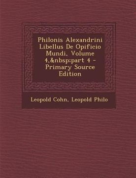 portada Philonis Alexandrini Libellus de Opificio Mundi, Volume 4, Part 4 (en Latin)