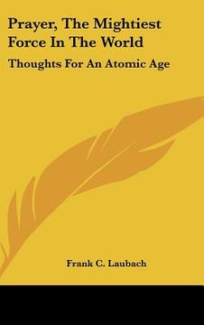 portada prayer, the mightiest force in the world: thoughts for an atomic age (en Inglés)