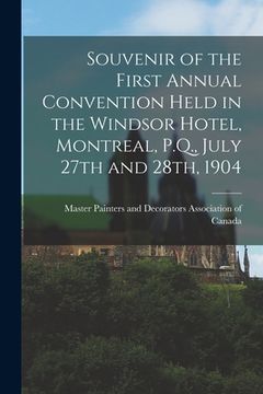 portada Souvenir of the First Annual Convention Held in the Windsor Hotel, Montreal, P.Q., July 27th and 28th, 1904 (en Inglés)