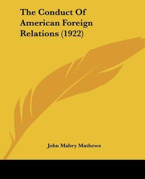 portada the conduct of american foreign relations (1922) (en Inglés)