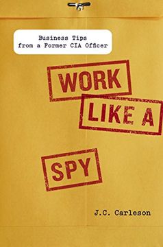 portada Work Like a Spy: Business Tips From a Former cia Officer (in English)
