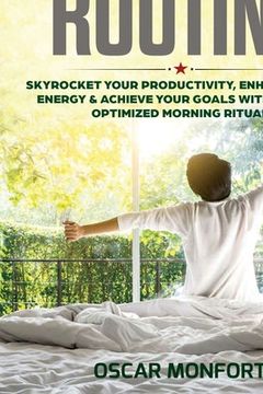 portada Morning Routine: Skyrocket Your Productivity, Enhance Your Energy & Achieve Your Goals With A Fully Optimized Morning Ritual (en Inglés)