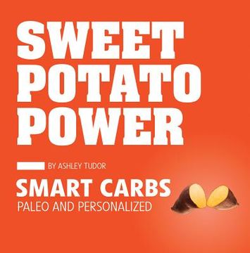 portada Sweet Potato Power: Smart Carbs Paleo and Personalized (en Inglés)