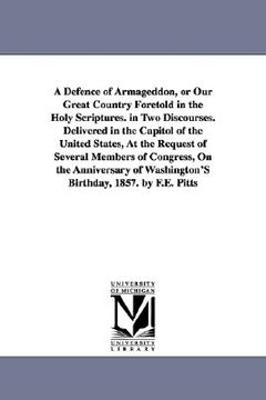 portada a defence of armageddon, or our great country foretold in the holy scriptures. in two discourses. delivered in the capitol of the united states, at (en Inglés)