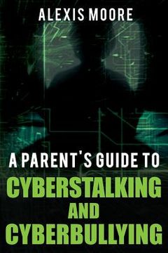portada A Parent's Guide to Cyberstalking and Cyberbullying (en Inglés)