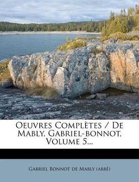 portada Oeuvres Complètes / De Mably, Gabriel-bonnot, Volume 5... (en Francés)