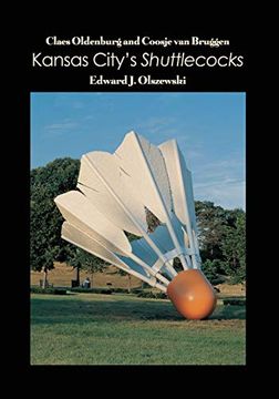 portada Claes Oldenburg and Coosje van Bruggen: Kansas City's Shuttlecocks (en Inglés)