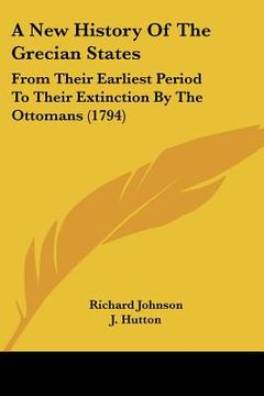 portada a new history of the grecian states: from their earliest period to their extinction by the ottomans (1794) (en Inglés)