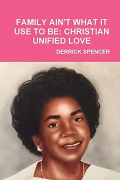 portada Family Ain't What it use to be: Christian Unified Love (en Inglés)