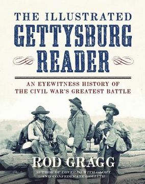 portada The Illustrated Gettysburg Reader: An Eyewitness History of the Civil Wara's Greatest Battle
