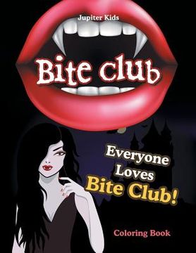 portada Bite Club: Everyone Loves Bite Club! Coloring Book (en Inglés)
