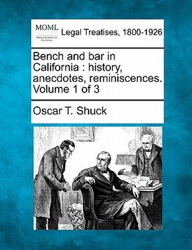portada bench and bar in california: history, anecdotes, reminiscences. volume 1 of 3 (en Inglés)