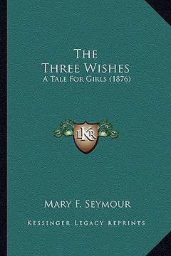 portada the three wishes: a tale for girls (1876) (en Inglés)