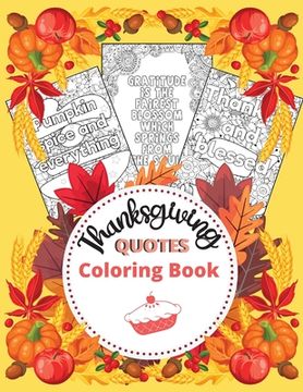 portada Thanksgiving Quotes Coloring Book: A Great Book for Stress Relief and Relaxation Inspirational and Fun Quotes for Adults and Teens Featuring Autumn De (en Inglés)