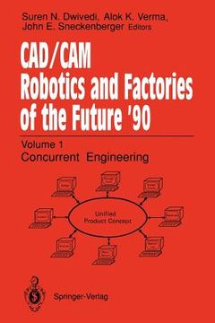 portada cad/cam robotics and factories of the future 90: volume 1: concurrent engineering 5th international conference on cad/cam, robotics, and factories of (en Inglés)