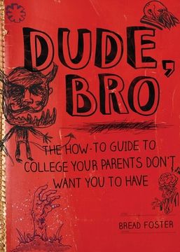 portada Dude, Bro: The How-To Guide to College Your Parents Don't Want You to Have (en Inglés)