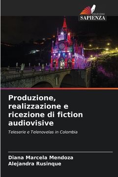 portada Produzione, realizzazione e ricezione di fiction audiovisive (en Italiano)