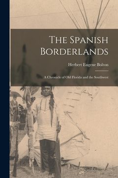 portada The Spanish Borderlands: A Chronicle of Old Florida and the Southwest (en Inglés)