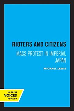 portada Rioters and Citizens: Mass Protest in Imperial Japan (Center for Japanese Studies, uc Berkeley) 
