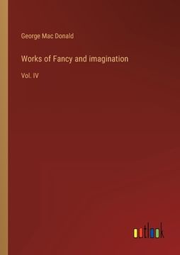 portada Works of Fancy and imagination: Vol. IV (en Inglés)