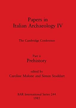 portada Papers in Italian Archaeology iv: The Cambridge Conference. Part ii - Prehistory (244) (British Archaeological Reports International Series) 