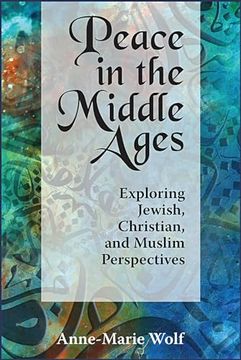 portada Peace in the Middle Ages: Exploring Jewish, Christian, and Muslim Perspectives (en Inglés)