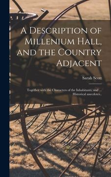 portada A Description of Millenium Hall, and the Country Adjacent: Together With the Characters of the Inhabitants, and ... Historical Anecdotes.. (en Inglés)