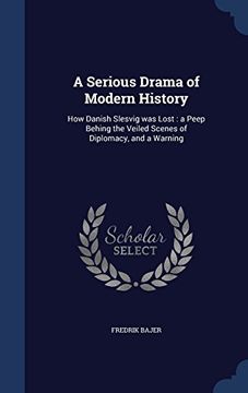 portada A Serious Drama of Modern History: How Danish Slesvig Was Lost: A Peep Behing the Veiled Scenes of Diplomacy, and a Warning