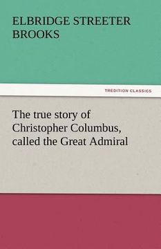 portada the true story of christopher columbus, called the great admiral (en Inglés)