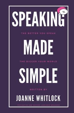 portada Speaking Made Simple: The Better You Speak, The Bigger Your World (en Inglés)