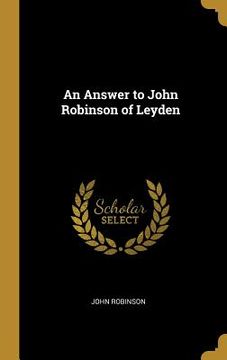 portada An Answer to John Robinson of Leyden (en Inglés)