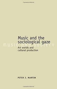 portada Music and the Sociological Gaze: Art Worlds and Cultural Production (Music and Society Mup) (en Inglés)