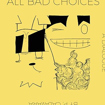 portada All Bad Choices: A Dialogue (kinda) (in English)