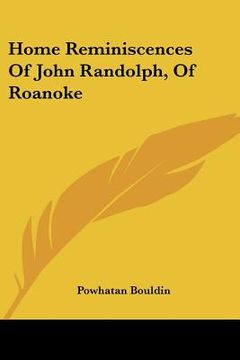 portada home reminiscences of john randolph, of roanoke (en Inglés)