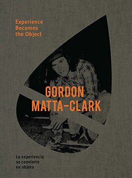 portada Gordon Matta-Clark: Experience Becomes the Object (en Inglés)