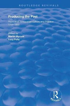portada Producing the Past: Aspects of Antiquarian Culture and Practice 1700-1850 (en Inglés)