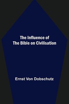 portada The Influence of the Bible on Civilisation (en Inglés)