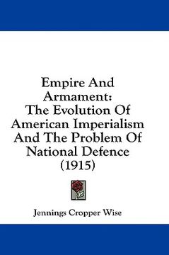 portada empire and armament: the evolution of american imperialism and the problem of national defence (1915) (in English)