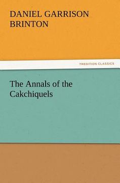 portada the annals of the cakchiquels (in English)